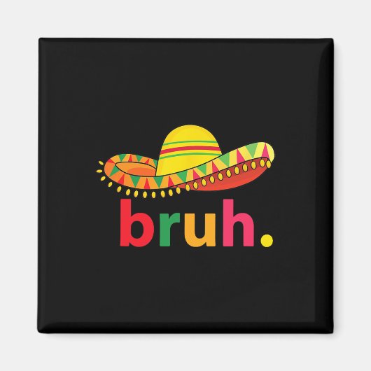 Bruh Funny Cinco De Mayo Mexicaanse Fiesta Magneet (Voorkant)