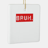 Bruh Funny Meme Gezegde Brother Greeting Gift Tien Keramisch Ornament (Rechts)