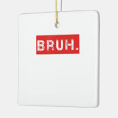 Bruh Funny Meme Gezegde Brother Greeting Gift Tien Keramisch Ornament (Links)