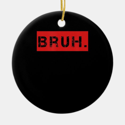 Bruh Funny Meme Gezegde Brother Greeting Gift Tien Keramisch Ornament (Voorkant)