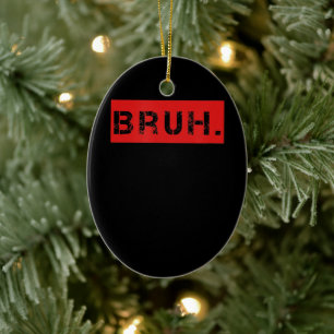 Bruh Funny Meme Gezegde Brother Greeting Gift Tien Keramisch Ornament