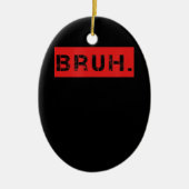 Bruh Funny Meme Gezegde Brother Greeting Gift Tien Keramisch Ornament (Voorkant)