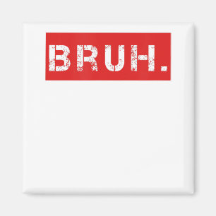 Bruh Funny Meme Gezegde Brother Greeting Gift Tien Magneet