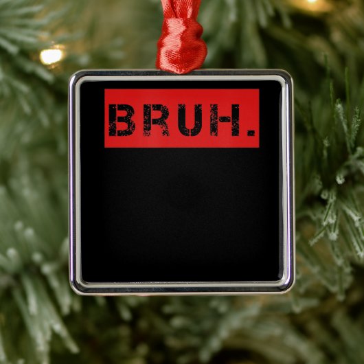 Bruh Funny Meme Gezegde Brother Greeting Gift Tien Metalen Ornament (Boom)