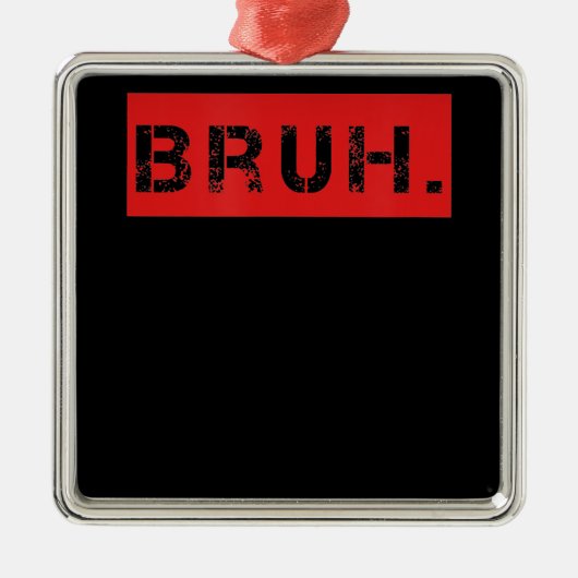 Bruh Funny Meme Gezegde Brother Greeting Gift Tien Metalen Ornament (Voorkant)