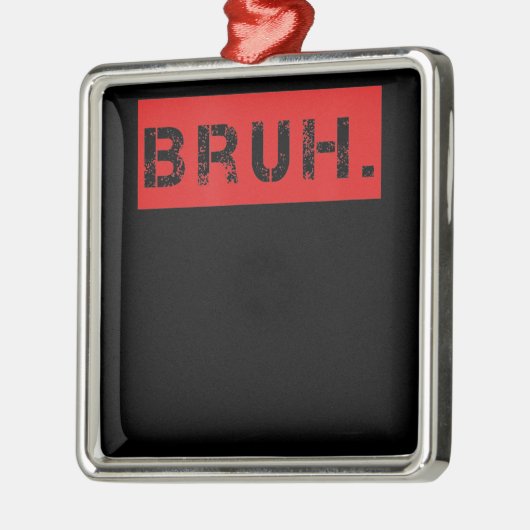 Bruh Funny Meme Gezegde Brother Greeting Gift Tien Metalen Ornament (Links)