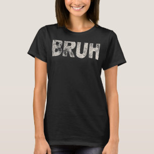 Bruh Funny Meme Gezegde Brother Greeting Gift Tien T-shirt