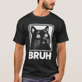 Bruh Funny Meme Kat T-shirt (Voorkant)