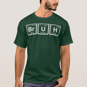 Bruh Funny Science Bruh Periodic Table Elements T-shirt
