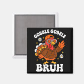 Bruh Funny Thanksgiving Turkey Gobble Boys Girls K Magneet (Voorkant / Achterkant)