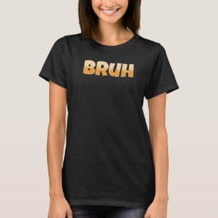Bruh Gamer Slang Meme Bruh Meme T-shirt