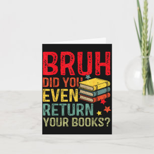 Bruh geef boeken terug grappige bibliotheek leraar kaart