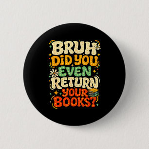 Bruh geef boeken terug grappige bibliotheek leraar ronde button 5,7 cm