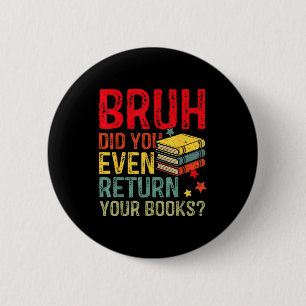 Bruh geef boeken terug grappige bibliotheek leraar ronde button 5,7 cm
