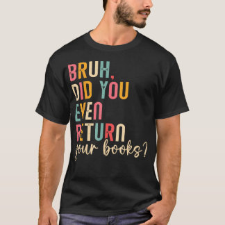 Bruh Geef Je Boeken Terug Lezen Grappig Bibliothee T-shirt