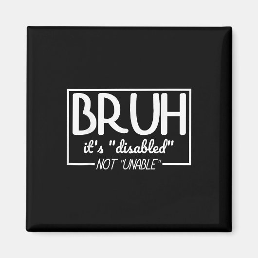Bruh Gehandicapten Niet Invaliditeit Pride Maand H Magneet (Voorkant)