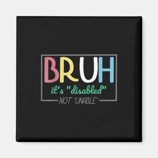 Bruh Gehandicapten Niet Invaliditeit Pride Maand H Magneet (Voorkant)