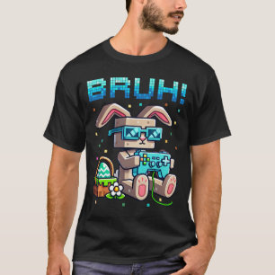 Bruh Gelukkig Pasen Konijn Eieren Jacht Video Game T-shirt