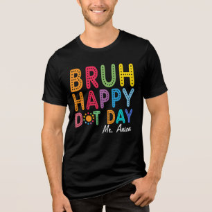 Bruh Gelukkige Stippen Dag Grappige Leraar Aangep Tri-Blend Shirt