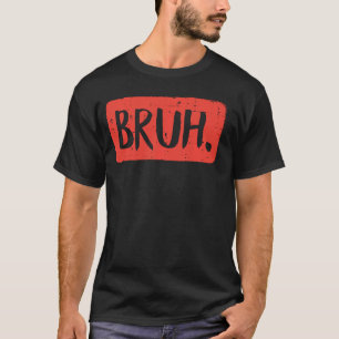 Bruh Grappig Gezegde Meme Bro Moeder Slang Jongen  T-shirt