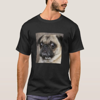 Bruh Grappige Cute Pug Hondengezicht Wazig Meme La T-shirt