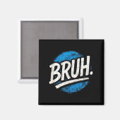 Bruh - Grappige Meme Uitspraken Sarcastische Citat Magneet (Voorkant / Achterkant)