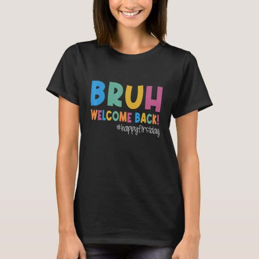 Bruh Happy First Day Of School Welcome Back To Sch T-shirt (Voorkant)