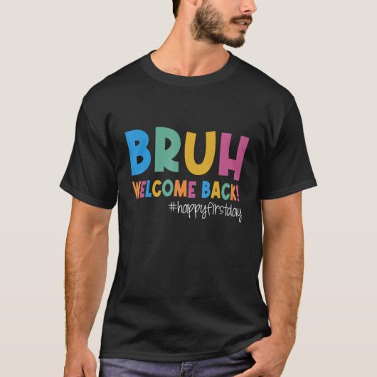 Bruh Happy First Day Of School Welcome Back To Sch T-shirt (Voorkant)
