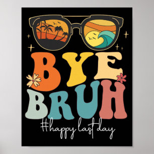 Bruh Happy laatste dag van school leraar zomer Poster