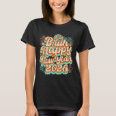 Bruh Happy New Year 2026 New Years Eve Party Famil T-shirt (Voorkant)
