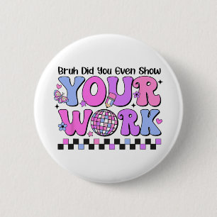 Bruh Heb Je Werkelijk Je Huiswerk Laten Zien Disco Ronde Button 5,7 Cm