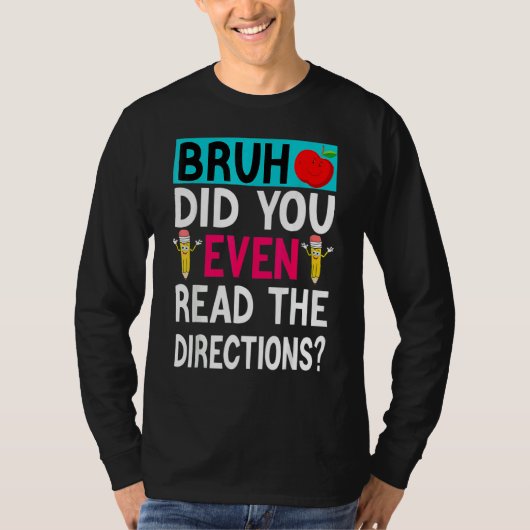 Bruh heb je zelfs de richting gelezen van leraar S T-shirt (Voorkant)