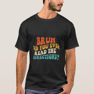 Bruh heb je zelfs de routebeschrijving gelezen - F T-shirt