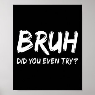 Bruh Heb je zelfs geprobeerd Gym Humor Fitness Mot Poster