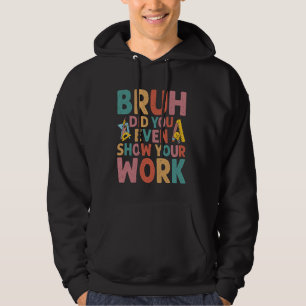 Bruh heb je zelfs Show gedaan voor je werk, grappi Hoodie