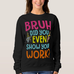 Bruh heb je zelfs Show gegeven aan je werk, de hum Trui