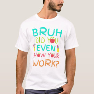 Bruh heb je zelfs Show gegeven op je werk Funny Wi T-shirt