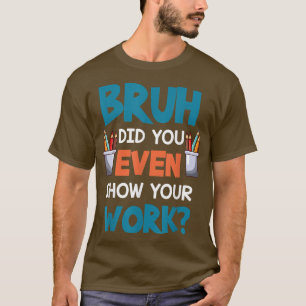 Bruh heb je zelfs Show gegeven op je werk Funny Wi T-shirt