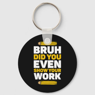 Bruh heb je zelfs Show gegeven op je werk Wiskunde Sleutelhanger