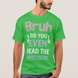 Bruh heeft je zelfs de richting gelezen grappige W T-shirt