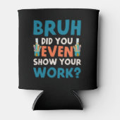 Bruh heeft zelfs ons werk show blikjeskoeler (Voorkant)