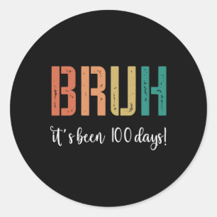 Bruh het is 100 dagen gelukkig geweest 100 dagen s ronde sticker