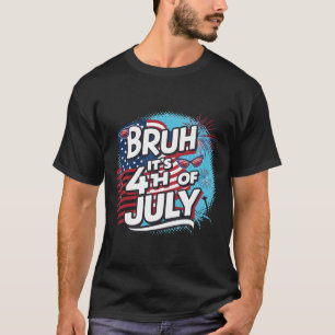 Bruh Het is 4 Juli Grappig Koel 4 Juli US FL T-shirt