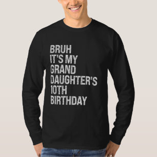 Bruh Het is de 10e verjaardag van mijn kleindochte T-shirt