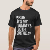 Bruh Het is de 120ste verjaardag van mijn mama Que T-shirt (Voorkant)