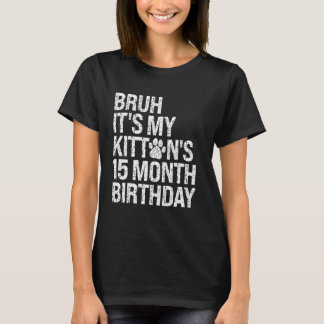 Bruh Het is de 15-maand verjaardag van mijn kitten T-shirt
