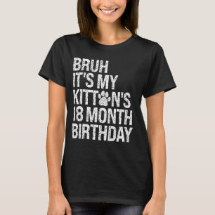 Bruh Het is de 18-maanden verjaardag van mijn kitt T-shirt
