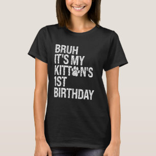 Bruh Het is de 1e verjaardag van mijn kitten Cat M T-shirt