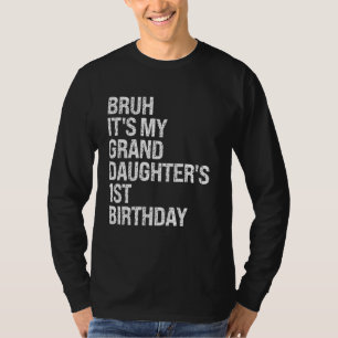 Bruh Het is de 1e verjaardag van mijn kleindochter T-shirt