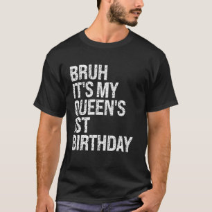Bruh Het is de 1e verjaardag van mijn koningin Kro T-shirt